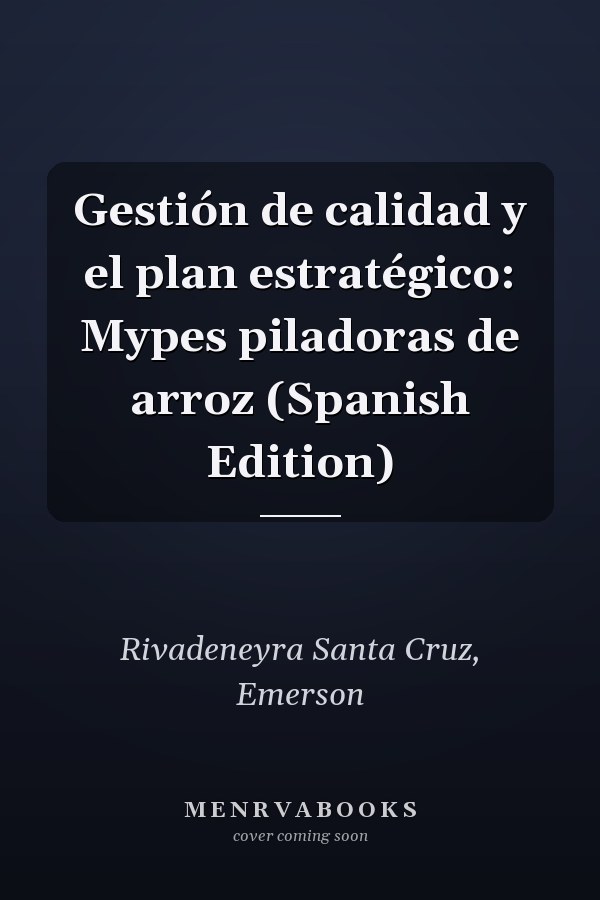 Gestión de calidad y el plan estratégico: Mypes piladoras de arroz (Spanish Edition)