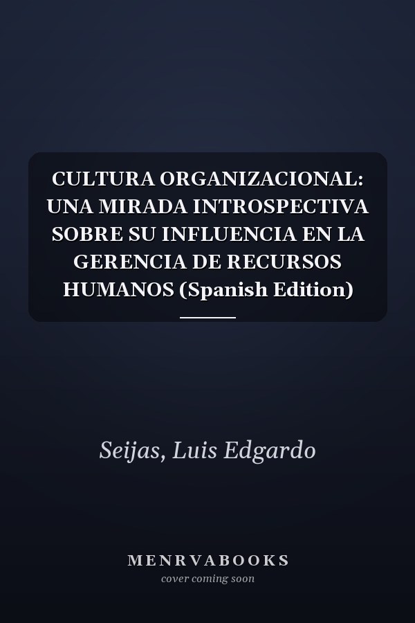 CULTURA ORGANIZACIONAL: UNA MIRADA INTROSPECTIVA SOBRE SU INFLUENCIA EN LA GERENCIA DE RECURSOS HUMANOS (Spanish Edition)