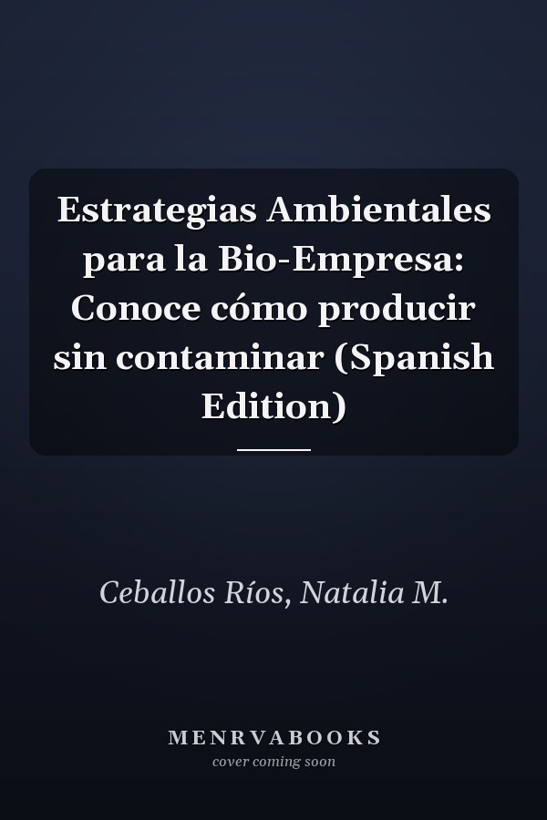 Estrategias Ambientales para la Bio-Empresa: Conoce cómo producir sin contaminar (Spanish Edition)