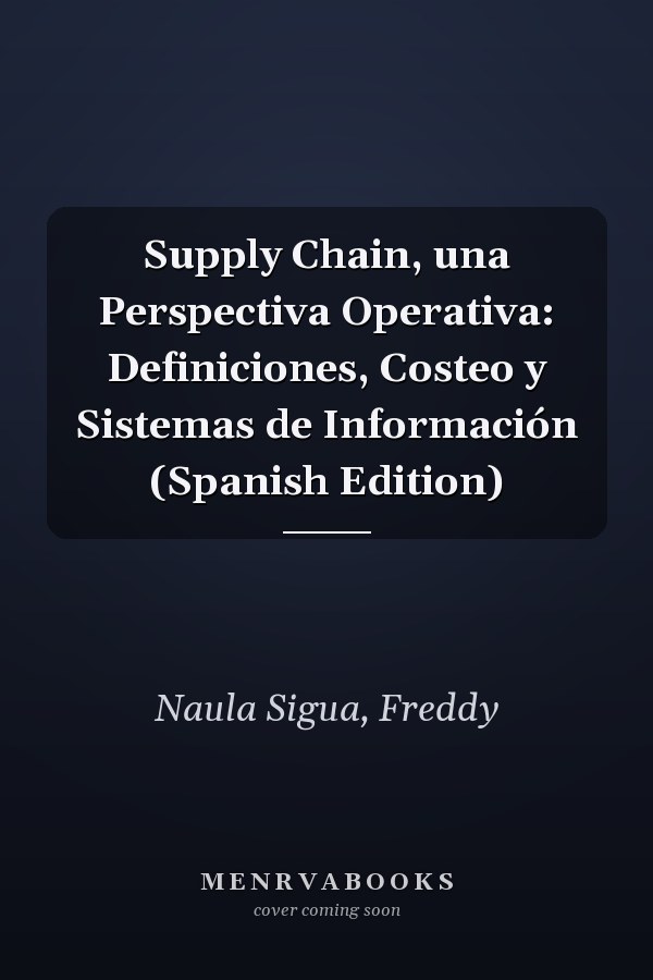 Supply Chain, una Perspectiva Operativa: Definiciones, Costeo y Sistemas de Información (Spanish Edition)