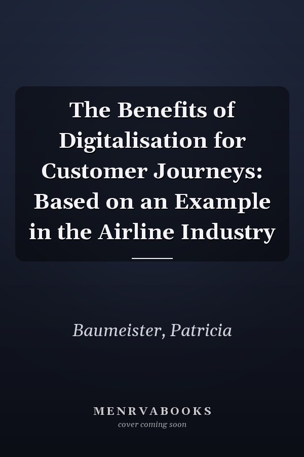 The Benefits of Digitalisation for Customer Journeys: Based on an Example in the Airline Industry