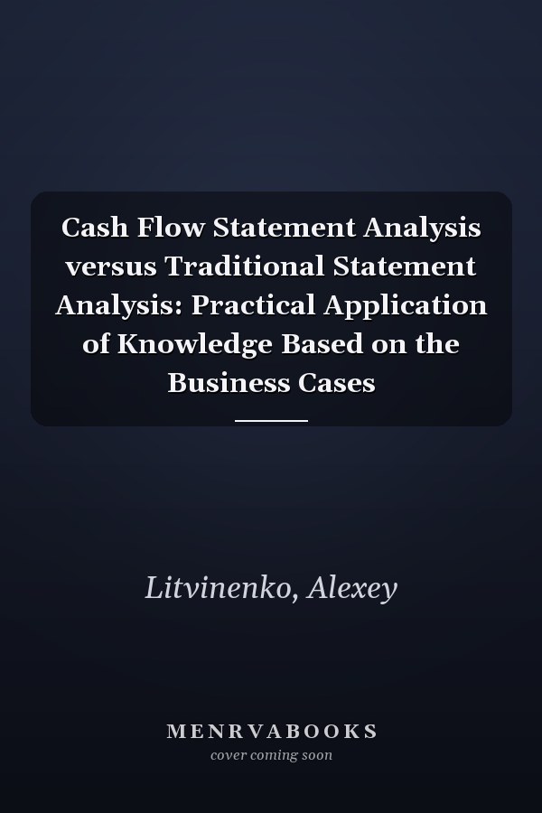 Cash Flow Statement Analysis versus Traditional Statement Analysis: Practical Application of Knowledge Based on the Business Cases