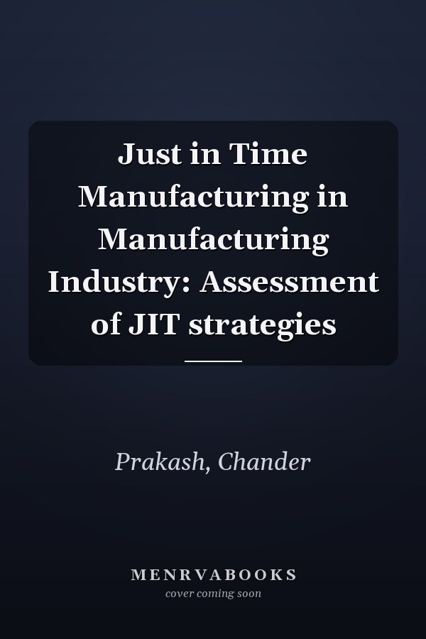 Just in Time Manufacturing in Manufacturing Industry: Assessment of JIT strategies