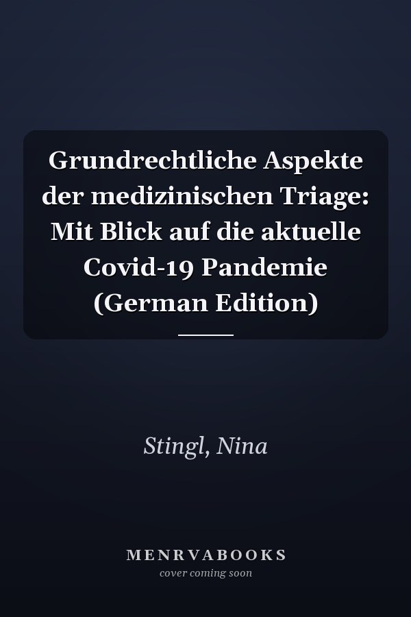 Grundrechtliche Aspekte der medizinischen Triage: Mit Blick auf die aktuelle Covid-19 Pandemie (German Edition)