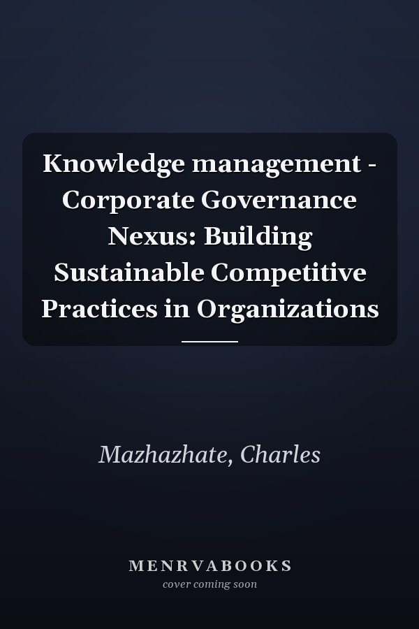 Knowledge management - Corporate Governance Nexus: Building Sustainable Competitive Practices in Organizations