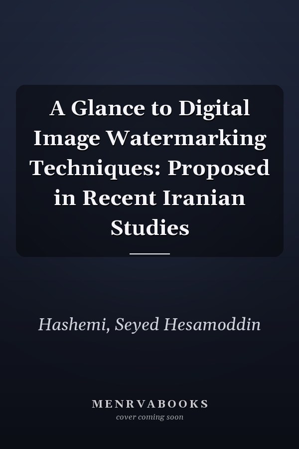 A Glance to Digital Image Watermarking Techniques: Proposed in Recent Iranian Studies