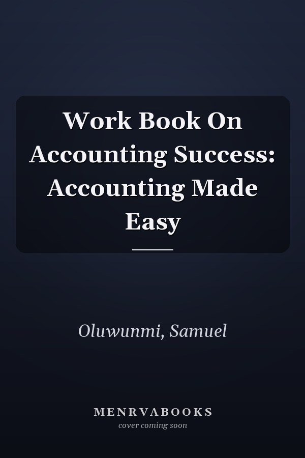 Work Book On Accounting Success: Accounting Made Easy