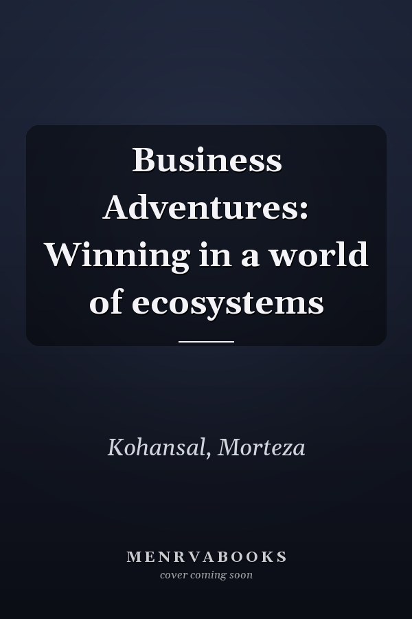Business Adventures: Winning in a world of ecosystems