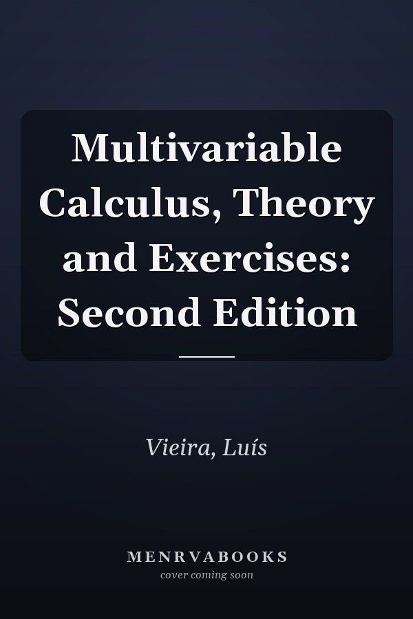 Multivariable Calculus, Theory and Exercises: Second Edition