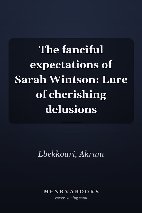 The fanciful expectations of Sarah Wintson: Lure of cherishing delusions