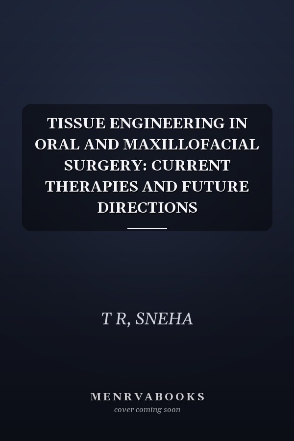 TISSUE ENGINEERING IN ORAL AND MAXILLOFACIAL SURGERY: CURRENT THERAPIES AND FUTURE DIRECTIONS