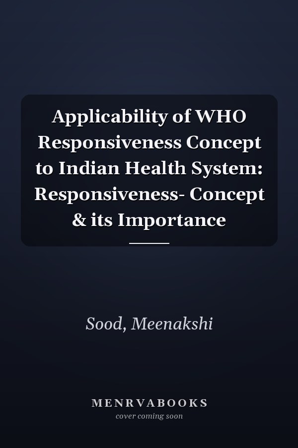 Applicability of WHO Responsiveness Concept to Indian Health System: Responsiveness- Concept & its Importance