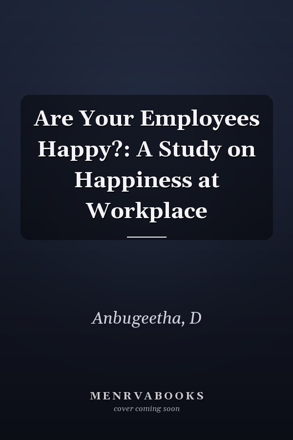 Are Your Employees Happy?: A Study on Happiness at Workplace