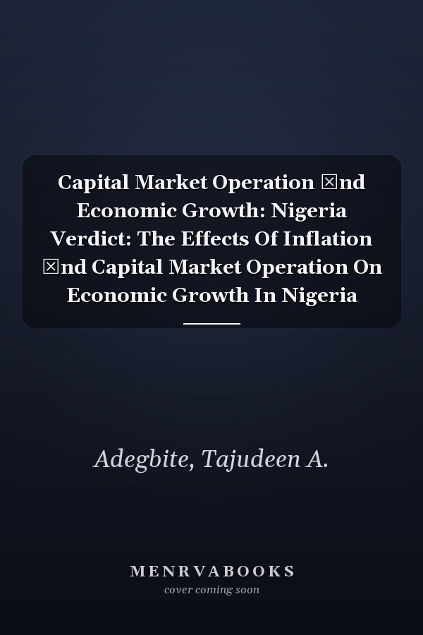 Capital Market Operation аnd Economic Growth: Nigeria Verdict: The Effects Of Inflation аnd Capital Market Operation On Economic Growth In Nigeria