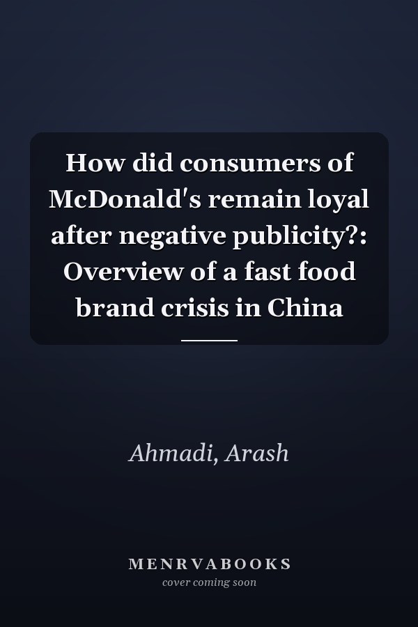 How did consumers of McDonald's remain loyal after negative publicity?: Overview of a fast food brand crisis in China