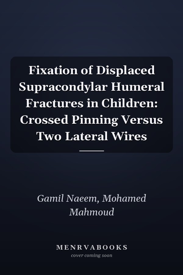 Fixation of Displaced Supracondylar Humeral Fractures in Children: Crossed Pinning Versus Two Lateral Wires