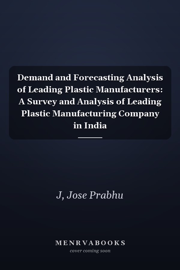 Demand and Forecasting Analysis of Leading Plastic Manufacturers: A Survey and Analysis of Leading Plastic Manufacturing Company in India