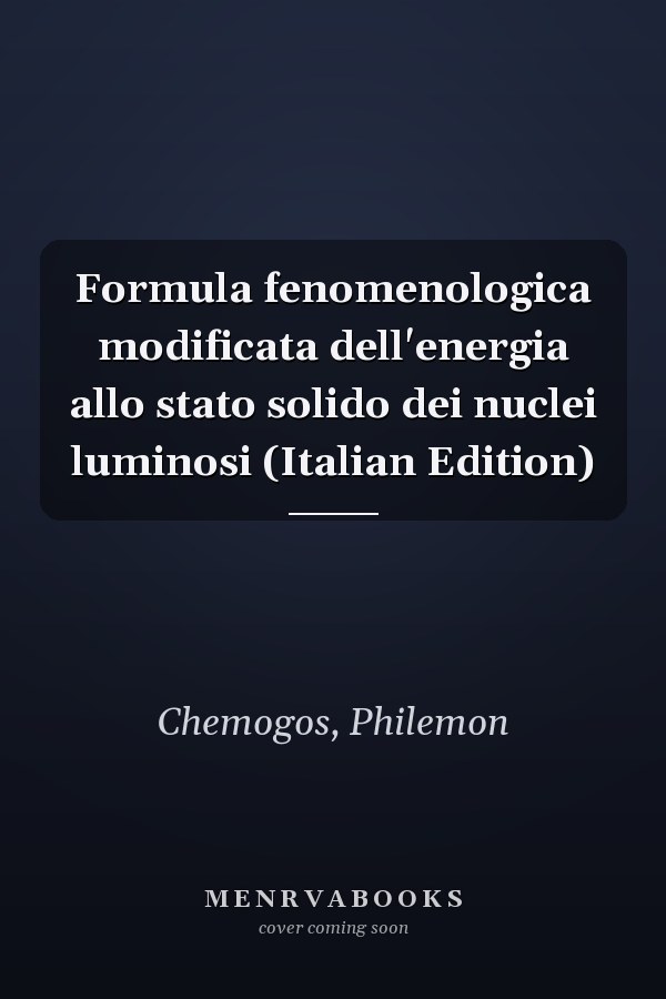 Formula fenomenologica modificata dell'energia allo stato solido dei nuclei luminosi (Italian Edition)