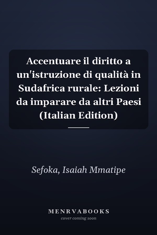 Accentuare il diritto a un'istruzione di qualità in Sudafrica rurale: Lezioni da imparare da altri Paesi (Italian Edition)