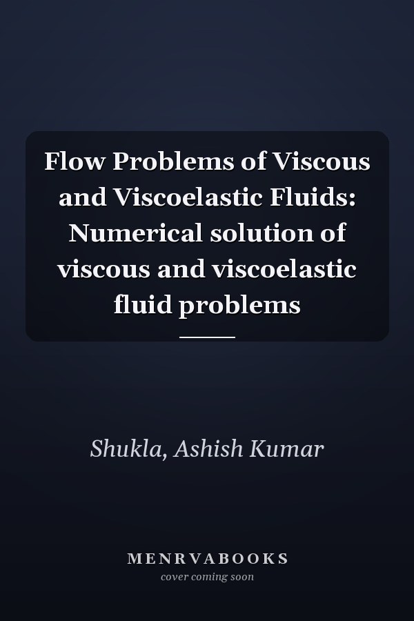 Flow Problems of Viscous and Viscoelastic Fluids: Numerical solution of viscous and viscoelastic fluid problems