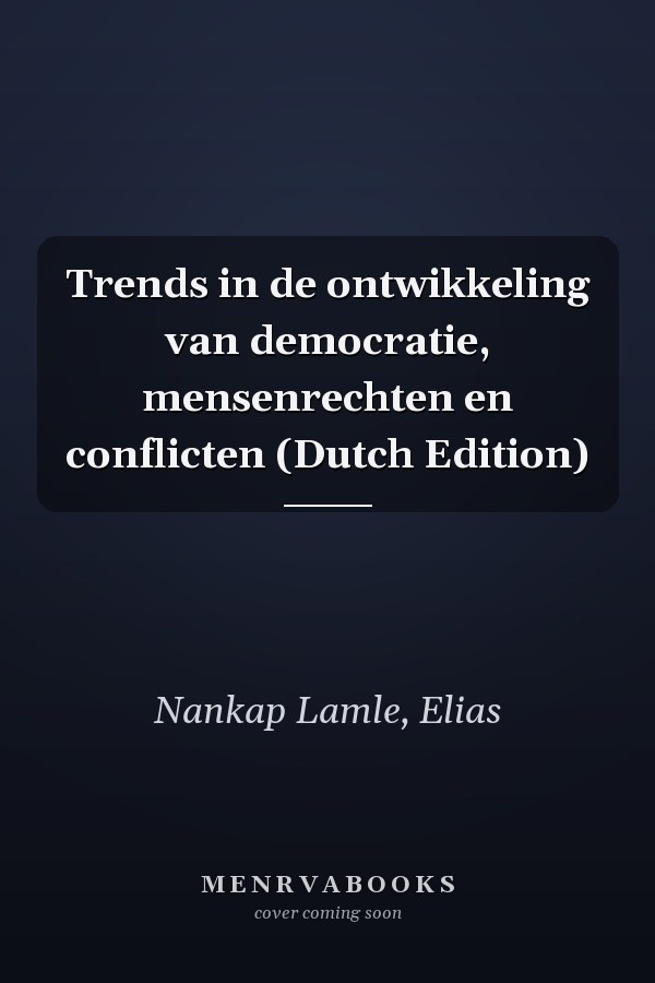 Trends in de ontwikkeling van democratie, mensenrechten en conflicten (Dutch Edition)