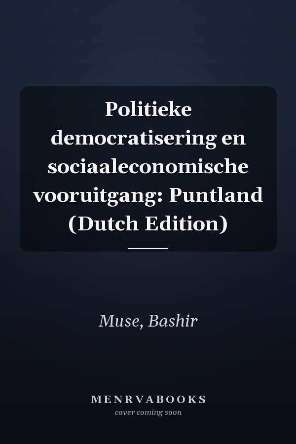 Politieke democratisering en sociaaleconomische vooruitgang: Puntland (Dutch Edition)