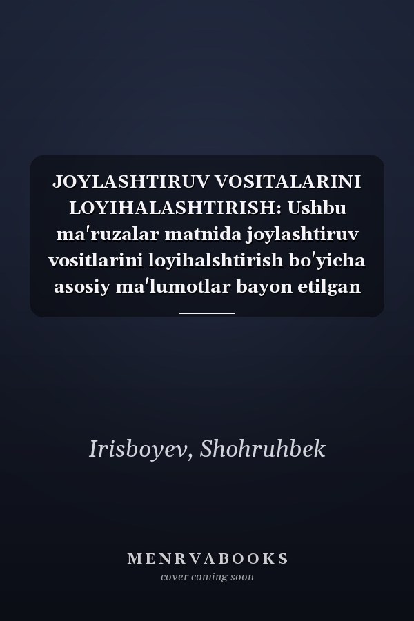 JOYLASHTIRUV VOSITALARINI LOYIHALASHTIRISH: Ushbu ma'ruzalar matnida joylashtiruv vositlarini loyihalshtirish bo'yicha asosiy ma'lumotlar bayon etilgan (Uzbek Edition)