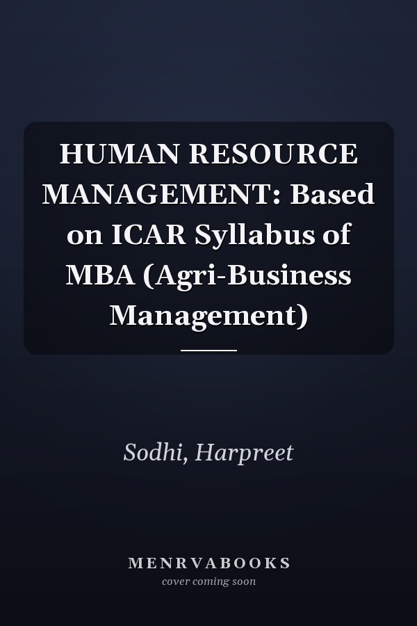 HUMAN RESOURCE MANAGEMENT: Based on ICAR Syllabus of MBA (Agri-Business Management)
