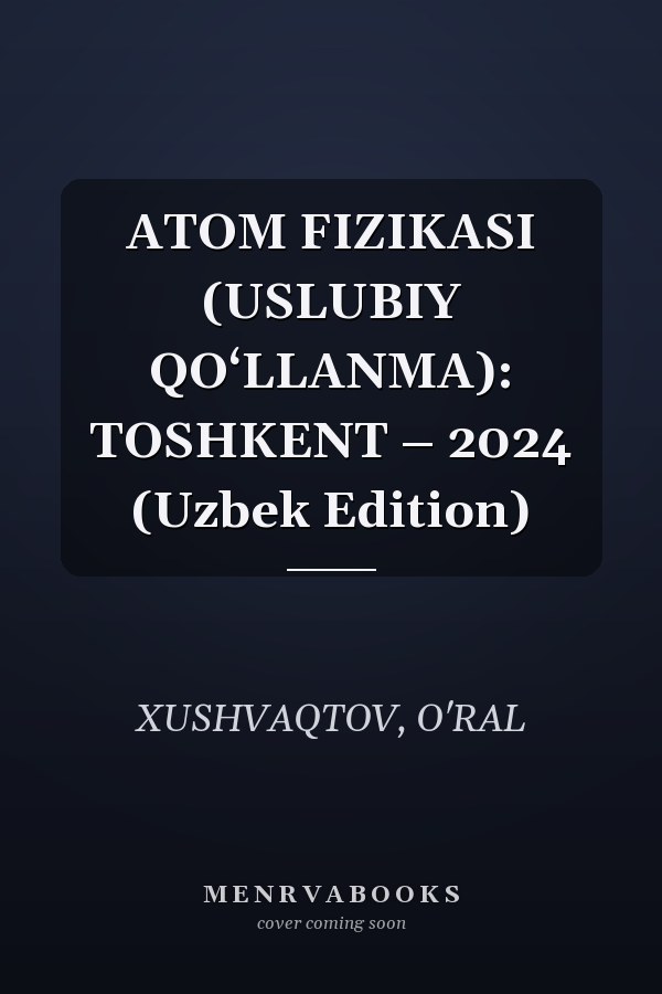 ATOM FIZIKASI (USLUBIY QO‘LLANMA): TOSHKENT – 2024 (Uzbek Edition)