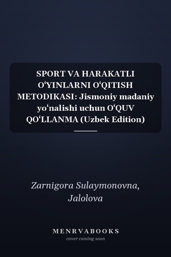 SPORT VA HARAKATLI O‘YINLARNI O‘QITISH METODIKASI: Jismoniy madaniy yo‘nalishi uchun O‘QUV QO‘LLANMA (Uzbek Edition)