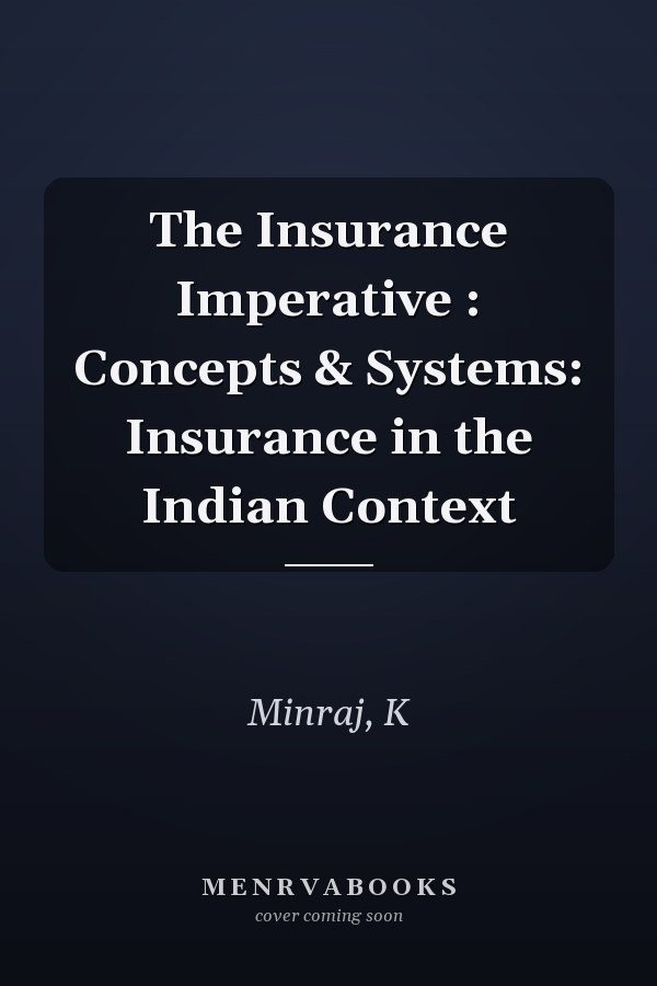 The Insurance Imperative : Concepts & Systems: Insurance in the Indian Context