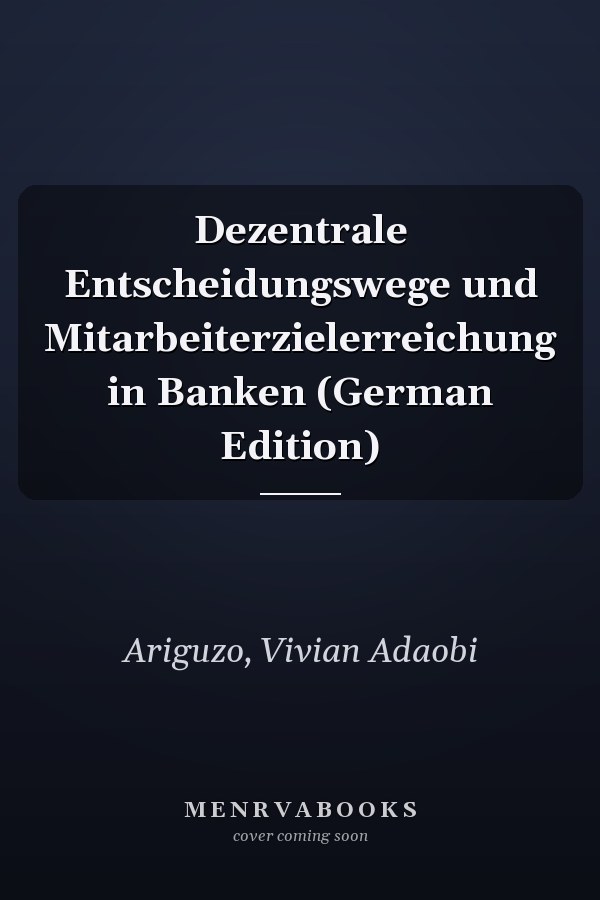 Dezentrale Entscheidungswege und Mitarbeiterzielerreichung in Banken (German Edition)