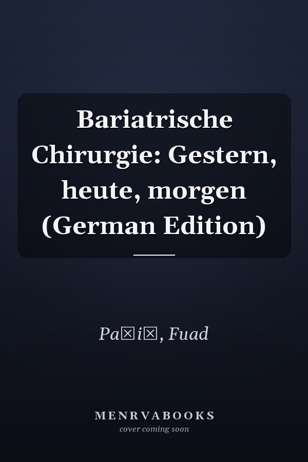 Bariatrische Chirurgie: Gestern, heute, morgen (German Edition)