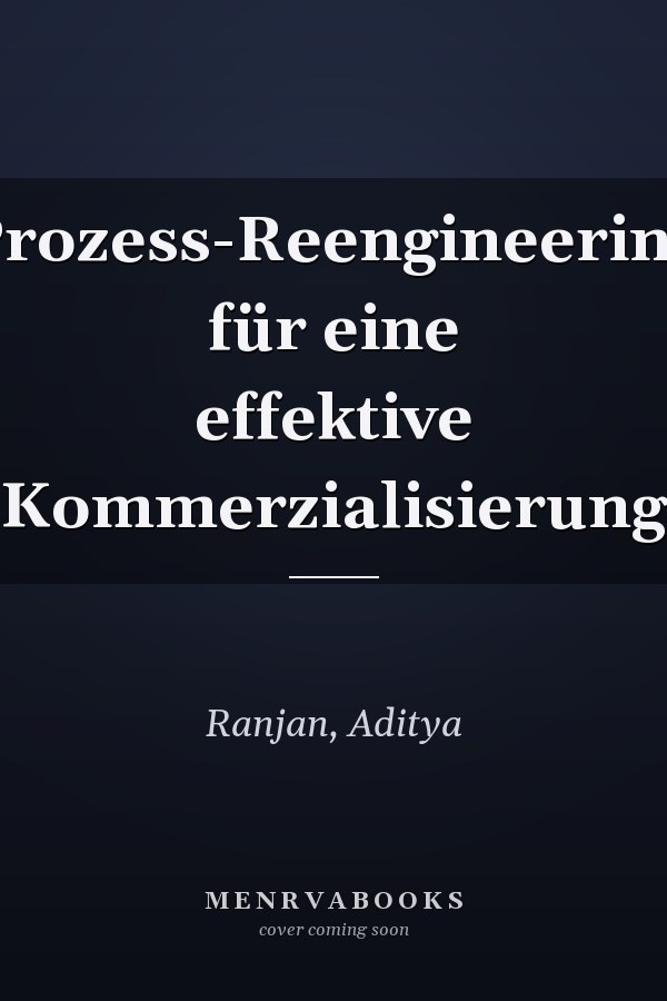 Prozess-Reengineering für eine effektive Kommerzialisierung