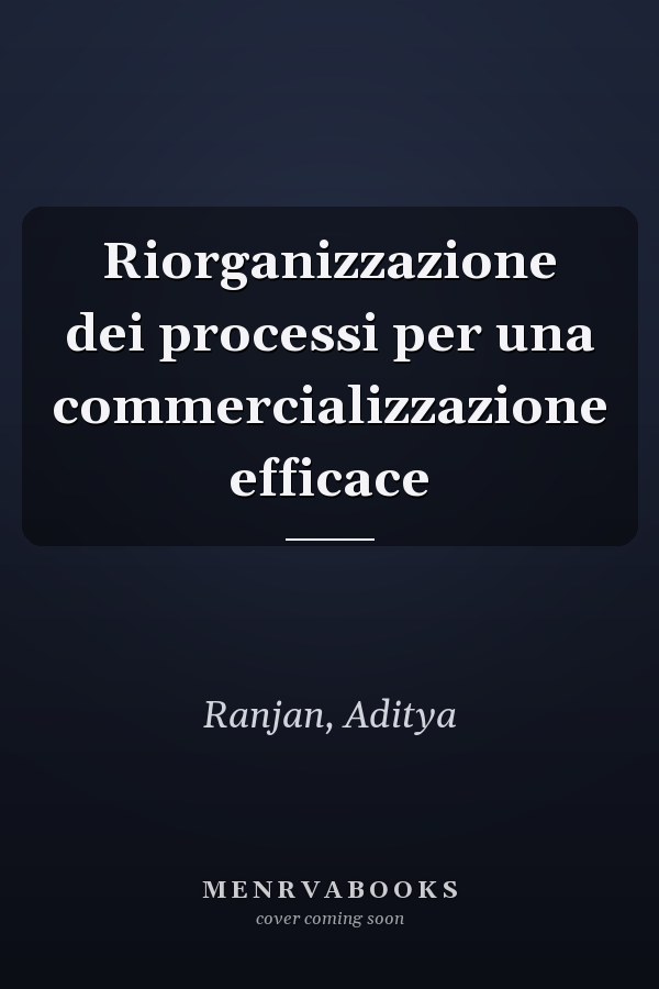 Riorganizzazione dei processi per una commercializzazione efficace