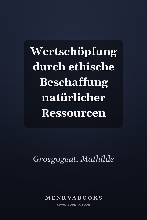 Wertschöpfung durch ethische Beschaffung natürlicher Ressourcen