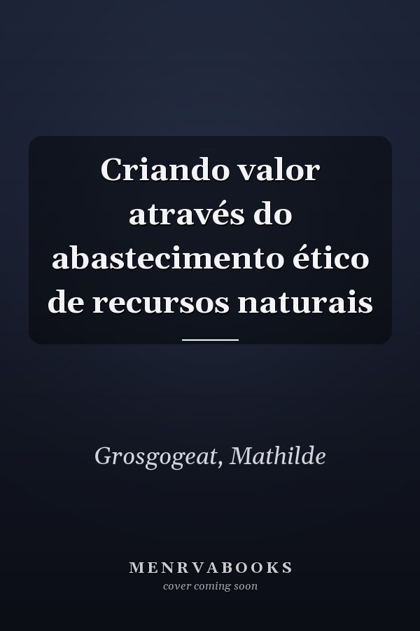Criando valor através do abastecimento ético de recursos naturais