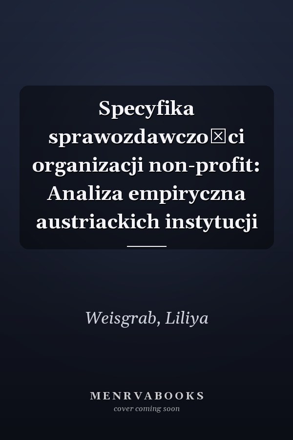 Specyfika sprawozdawczości organizacji non-profit: Analiza empiryczna austriackich instytucji