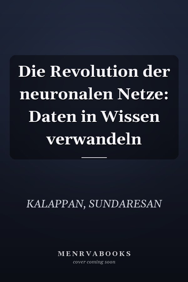 Die Revolution der neuronalen Netze: Daten in Wissen verwandeln