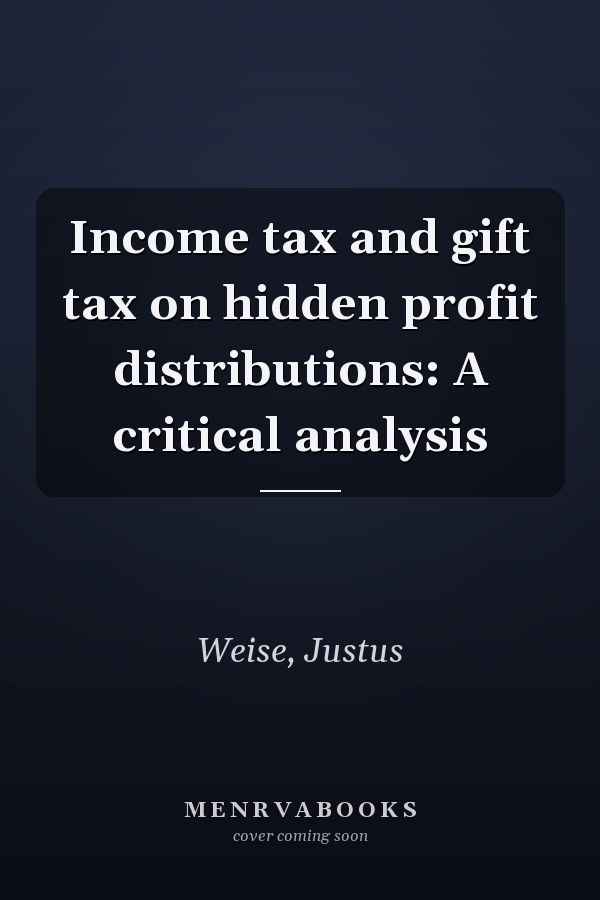 Income tax and gift tax on hidden profit distributions: A critical analysis