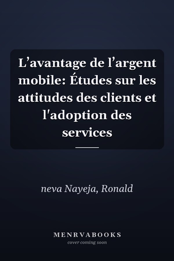 L’avantage de l’argent mobile: Études sur les attitudes des clients et l'adoption des services