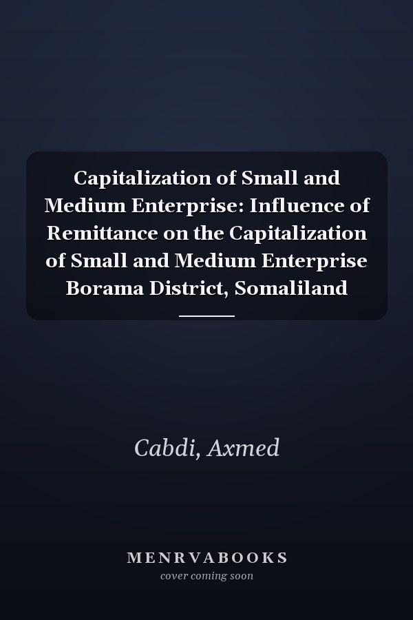 Capitalization of Small and Medium Enterprise: Influence of Remittance on the Capitalization of Small and Medium Enterprise Borama District, Somaliland