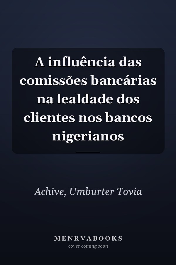 A influência das comissões bancárias na lealdade dos clientes nos bancos nigerianos