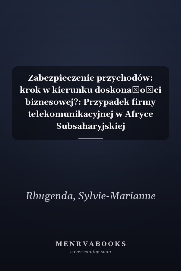 Zabezpieczenie przychodów: krok w kierunku doskonałości biznesowej?: Przypadek firmy telekomunikacyjnej w Afryce Subsaharyjskiej