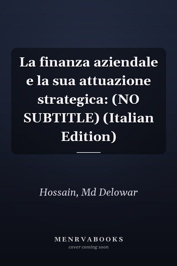 La finanza aziendale e la sua attuazione strategica: (NO SUBTITLE) (Italian Edition)