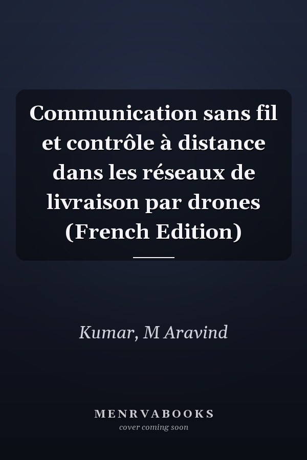 Communication sans fil et contrôle à distance dans les réseaux de livraison par drones (French Edition)