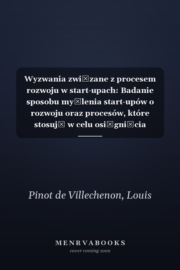 Wyzwania związane z procesem rozwoju w start-upach: Badanie sposobu myślenia start-upów o rozwoju oraz procesów, które stosują w celu osiągnięcia gwałtownego wzrostu
