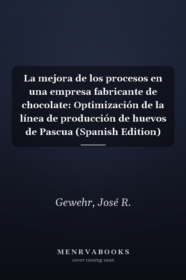 La mejora de los procesos en una empresa fabricante de chocolate: Optimización de la línea de producción de huevos de Pascua (Spanish Edition)