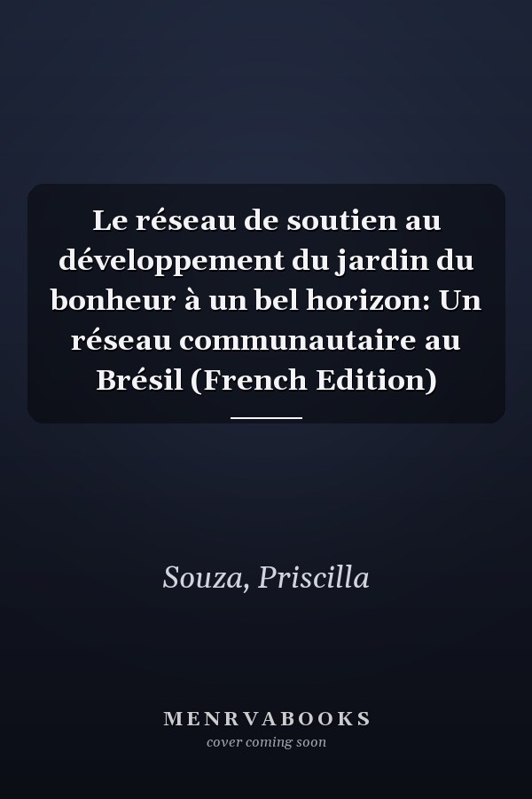 Le réseau de soutien au développement du jardin du bonheur à un bel horizon: Un réseau communautaire au Brésil (French Edition)