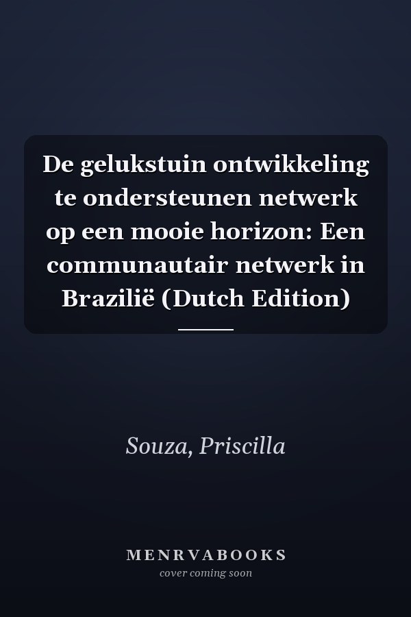De gelukstuin ontwikkeling te ondersteunen netwerk op een mooie horizon: Een communautair netwerk in Brazilië (Dutch Edition)
